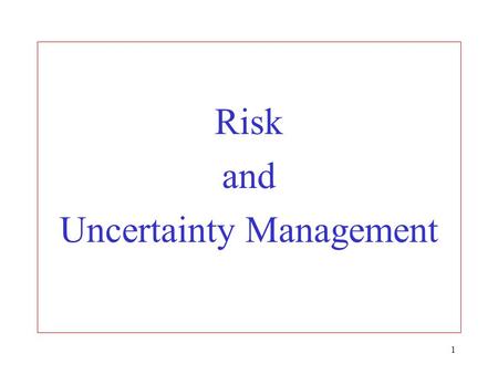 1 Risk and Uncertainty Management. 2 Rather than passively accepting risks, many managers see it as their duty to take actions to reduce them Indeed,