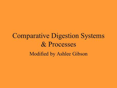 Comparative Digestion Systems & Processes Modified by Ashlee Gibson.