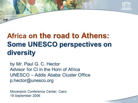 1 n the road to Athens: Some UNESCO perspectives on diversity Africa o n the road to Athens: Some UNESCO perspectives on diversity by Mr. Paul G. C. Hector.