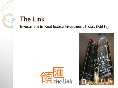 The Link Investment in Real Estate Investment Trusts (REITs)