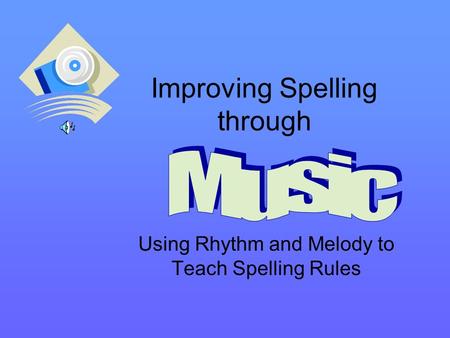 Improving Spelling through Using Rhythm and Melody to Teach Spelling Rules.
