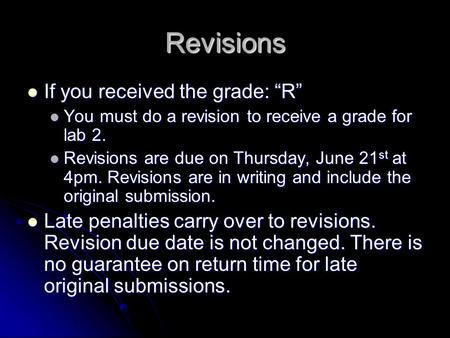 Revisions If you received the grade: “R” If you received the grade: “R” You must do a revision to receive a grade for lab 2. You must do a revision to.