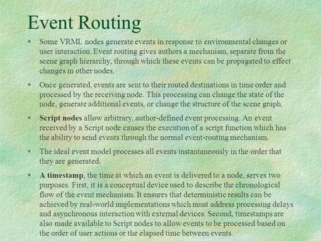 Event Routing §Some VRML nodes generate events in response to environmental changes or user interaction. Event routing gives authors a mechanism, separate.