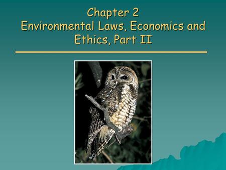 Chapter 2 Environmental Laws, Economics and Ethics, Part II.
