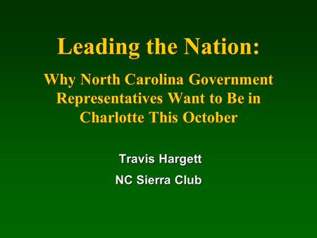 Leading the Nation: Why North Carolina Government Representatives Want to Be in Charlotte This October Travis Hargett Travis Hargett NC Sierra Club.