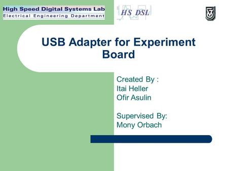 USB Adapter for Experiment Board Created By : Itai Heller Ofir Asulin Supervised By: Mony Orbach.