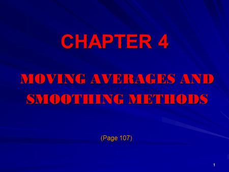 CHAPTER 4 MOVING AVERAGES AND SMOOTHING METHODS (Page 107)