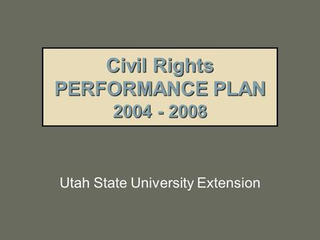 Civil Rights PERFORMANCE PLAN 2004 - 2008 Utah State University Extension.