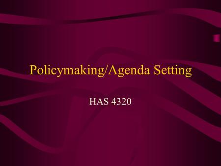 Policymaking/Agenda Setting HAS 4320. Review Define Health Policy Private versus public Forms –Laws –Rules –Operational decisions –Judicial decisions.