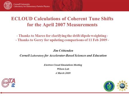 ECLOUD Calculations of Coherent Tune Shifts for the April 2007 Measurements - Thanks to Marco for clarifying the drift/dipole weighting - - Thanks to Gerry.