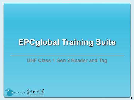 1 EPCglobal Training Suite. 2 Introduction Tag Protocol - UHF Class 1 Gen 2 Ultra High Frequency (UHF) Generation 2 (Generation 1 is deprecated) Class.