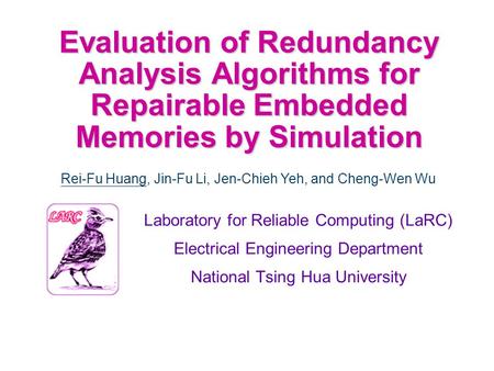 Evaluation of Redundancy Analysis Algorithms for Repairable Embedded Memories by Simulation Laboratory for Reliable Computing (LaRC) Electrical Engineering.
