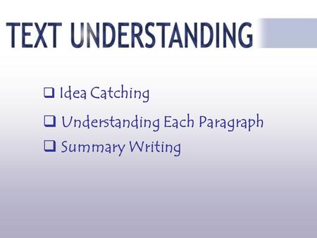  Summary Writing  Idea Catching  Understanding Each Paragraph.