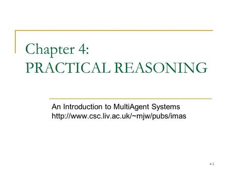 4-1 Chapter 4: PRACTICAL REASONING An Introduction to MultiAgent Systems
