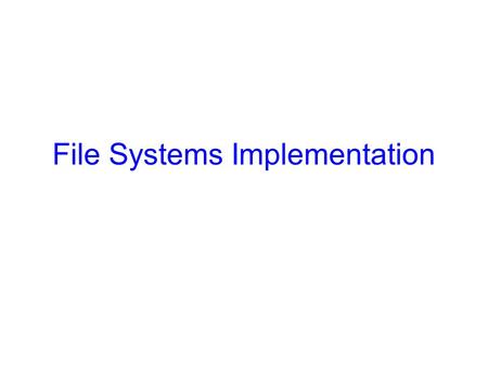 File Systems Implementation. 2 Recap What we have covered: –User-level view of FS –Storing files: contiguous, linked list, memory table, FAT, I-nodes.