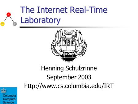 The Internet Real-Time Laboratory Henning Schulzrinne September 2003