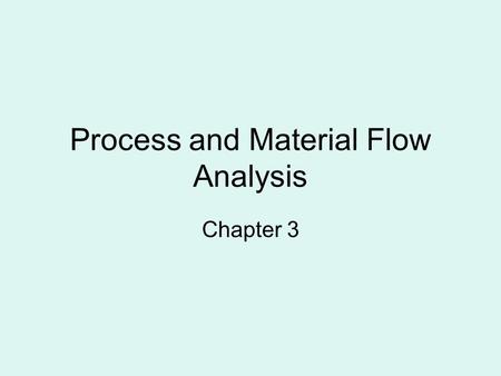 Process and Material Flow Analysis Chapter 3. Data requirement for layout decisions Frequency of trips or flow of material or some other measure of interaction.
