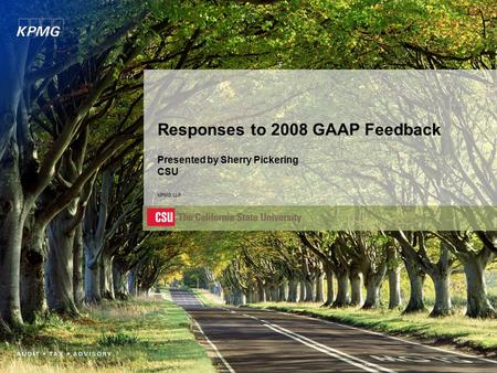 Responses to 2008 GAAP Feedback Presented by Sherry Pickering CSU KPMG LLP.
