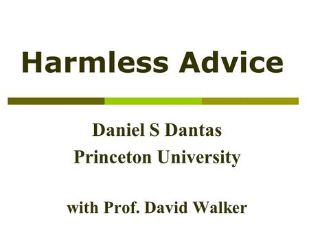 Harmless Advice Daniel S Dantas Princeton University with Prof. David Walker.