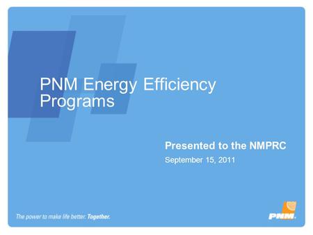 PNM Energy Efficiency Programs Presented to the NMPRC September 15, 2011.