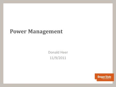 Power Management Donald Heer 11/9/2011. Topics Battery Types Charging Schemes Instantaneous vs. Average Power Example Battery Life Example Battery Safety.