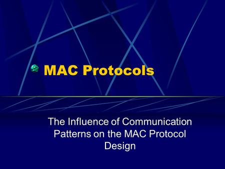 MAC Protocols The Influence of Communication Patterns on the MAC Protocol Design.