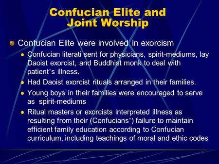Confucian Elite and Joint Worship Confucian Elite were involved in exorcism Confucian literati sent for physicians, spirit-mediums, lay Daoist exorcist,