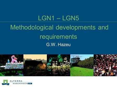 LGN1 – LGN5 Methodological developments and requirements G.W. Hazeu.