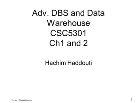 1 9 Ch1 and 2, Hachim Haddouti Adv. DBS and Data Warehouse CSC5301 Ch1 and 2 Hachim Haddouti.