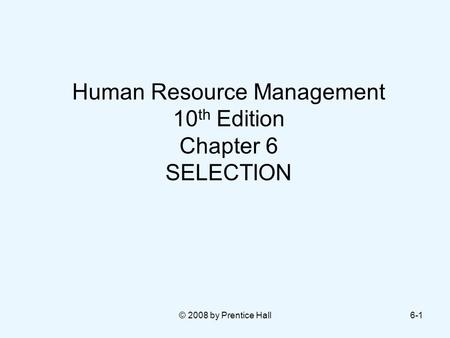 Human Resource Management 10th Edition Chapter 6 SELECTION