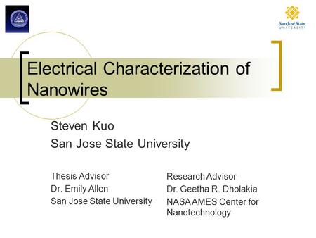 Electrical Characterization of Nanowires Steven Kuo San Jose State University Thesis Advisor Dr. Emily Allen San Jose State University Research Advisor.
