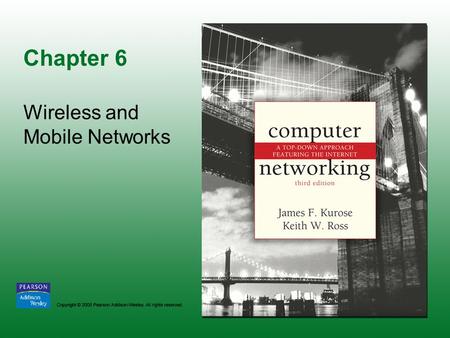 Chapter 6 Wireless and Mobile Networks. Copyright © 2005 Pearson Addison-Wesley. All rights reserved. 6-2.