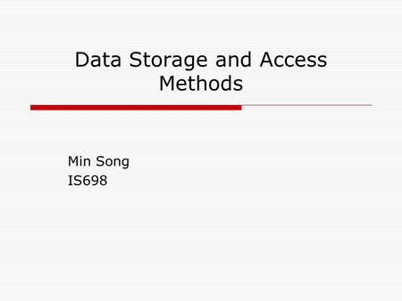 Data Storage and Access Methods Min Song IS698. Database Design Process Conceptual Model Logical Model External Model Conceptual requirements Conceptual.