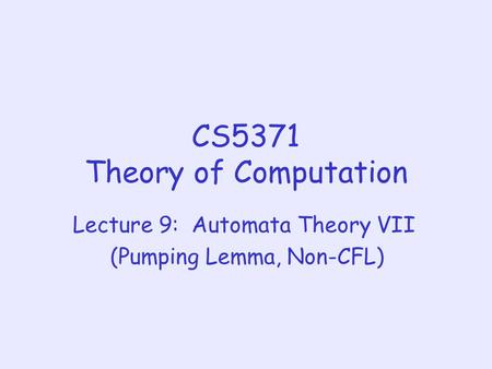 CS5371 Theory of Computation Lecture 9: Automata Theory VII (Pumping Lemma, Non-CFL)