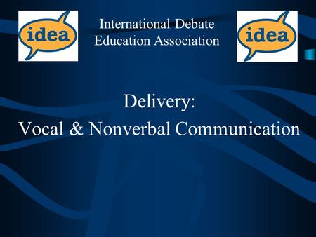Delivery: Vocal & Nonverbal Communication International Debate Education Association.