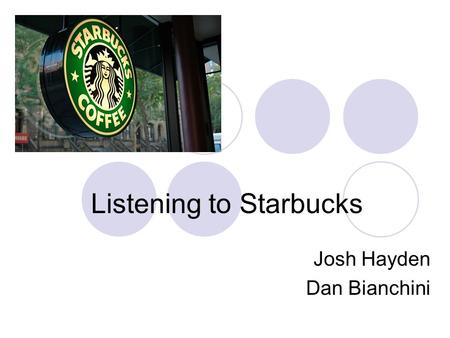 Listening to Starbucks Josh Hayden Dan Bianchini.