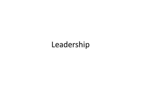 Leadership. Process by which an individual influences a group of individuals to achieve a common goal Leadership is not a moral concept Good leaders understand.