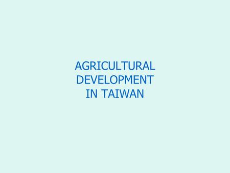 AGRICULTURAL DEVELOPMENT IN TAIWAN. Arable area and total population, 1913-2005 Arable area ('000 hectares) Irrigated and drained area ('000 hectares)
