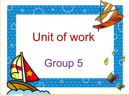 Unit of work Group 5 How to take a trip? Task2: Prepare the things for the trip Task 4: Giving suggestions during the trip Task 3: Asking the way during.