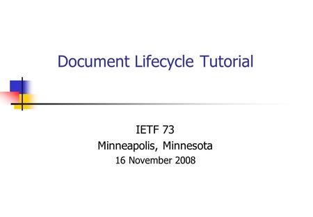 Document Lifecycle Tutorial IETF 73 Minneapolis, Minnesota 16 November 2008.