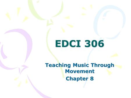 EDCI 306 Teaching Music Through Movement Chapter 8.