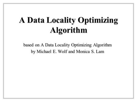 A Data Locality Optimizing Algorithm based on A Data Locality Optimizing Algorithm by Michael E. Wolf and Monica S. Lam.