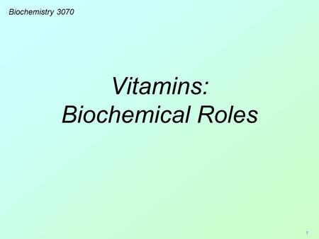 1 Vitamins: Biochemical Roles Biochemistry 3070. 2 Vitamins Vitamins are necessary components of healthy diets and play important roles in cellular metabolism.