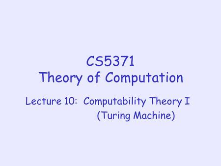 CS5371 Theory of Computation Lecture 10: Computability Theory I (Turing Machine)