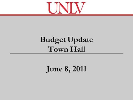 Budget Update Town Hall June 8, 2011. What We Will Cover Today Review of NSHE budget cuts and UNLV share Net Cut after tuition increase and other factors.