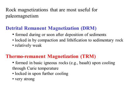 Rock magnetizations that are most useful for paleomagnetism Detrital Remanent Magnetization (DRM) formed during or soon after deposition of sediments locked.