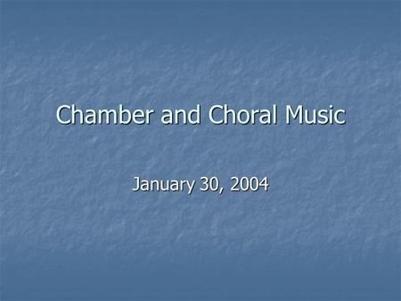 Chamber and Choral Music January 30, 2004. Nineteenth-Century Chamber Music Chamber music – small group of performers (generally 10 players or less) Chamber.