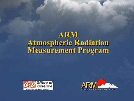 ARM Atmospheric Radiation Measurement Program. 2 Improve the performance of general circulation models (GCMs) used for climate research and prediction.