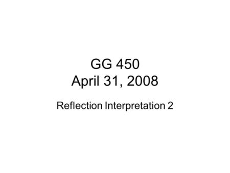 GG 450 April 31, 2008 Reflection Interpretation 2.