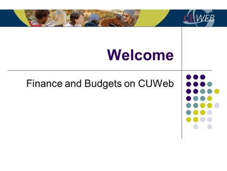 Welcome Finance and Budgets on CUWeb. What is CUWeb? Like the formerly known Web for Students or Web for Faculty, it is a web self-service unit that links.